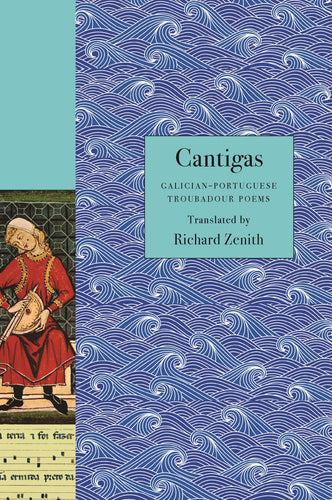 Zenith, Richard: Cantigas: Galician-Portuguese Troubadour Poems