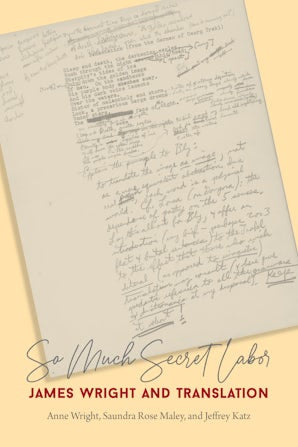 Wright, Maley, & Katz: So Much Secret Labor: James Wright and Translation