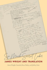 Wright, Maley, & Katz: So Much Secret Labor: James Wright and Translation