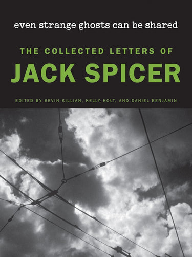 Spicer, Jack / Killian, Holt, & Benjamin (eds): Even Strange Ghosts Can Be Shared: The Collected Letters of Jack Spicer (HB)