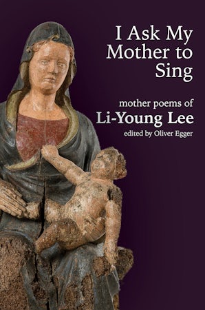 Lee, Li-Young / Egger, Oliver (ed.): I Ask My Mother to Sing: Mother Poems of Li-Young Lee