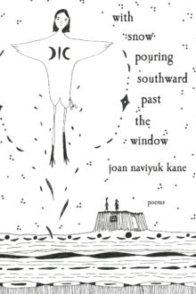 [03/03/26] Kane, Joan Naviyuk: With Snow Pouring Southward Past the Window