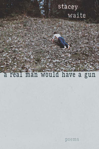 Waite, Stacey: A Real Man Would Have a Gun