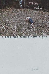 Waite, Stacey: A Real Man Would Have a Gun