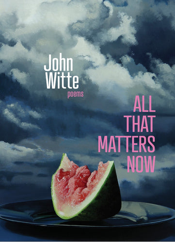 Witte, John: All That Matters Now: Poems (Pacific Northwest Poetry) (HB)