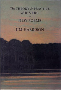 Harrison, Jim: The Theory & Practice of Rivers [used paperback]