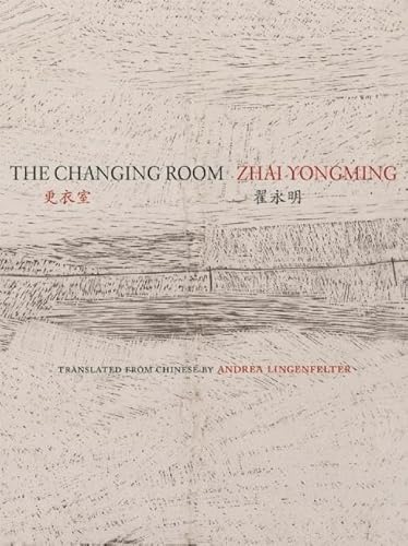 Zhai, Yongming / Lingenfelter, Andrea (tr.): The Changing Room