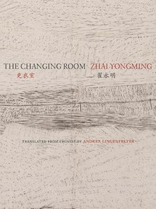 Zhai, Yongming / Lingenfelter, Andrea (tr.): The Changing Room