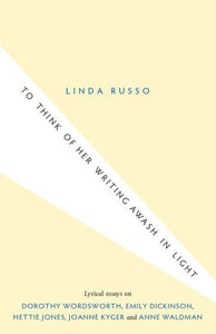 Russo, Linda: To Think of Her Writing Awash in Light