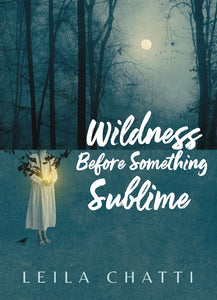 Chatti, Leila: Wildness Before Something Sublime