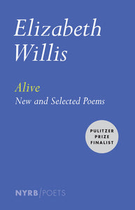 Willis, Elizabeth: Alive: New & Selected Poems