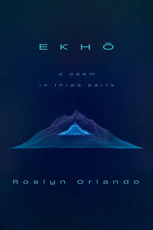 [04/08/25] Orlando, Roslyn: EKHO: A Poem in Three Parts