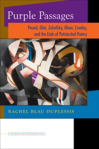 DuPlessis, Rachel Blau: Purple Passages: Pound, Eliot, Zukofsky, Olson, Creeley, and the Ends of Patriarchal Poetry