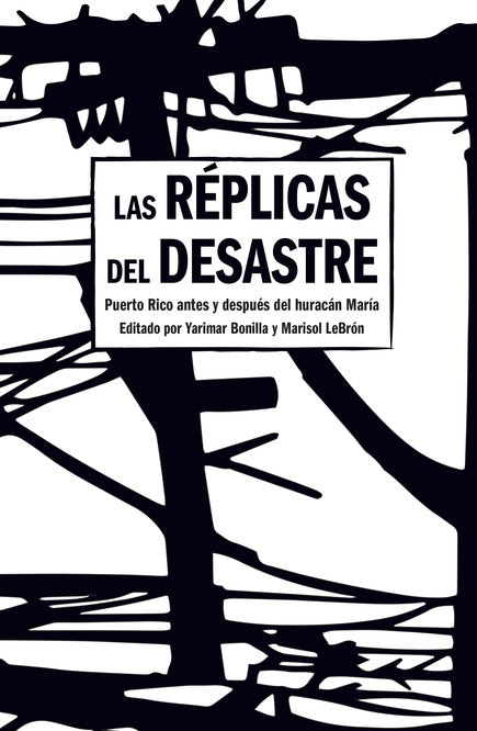 [W4G] Bonilla, Yarimar & Lebrón, Marisol (eds): Las Réplicas del Desastre: Puerto Rico Antes Y Después del Huracán María
