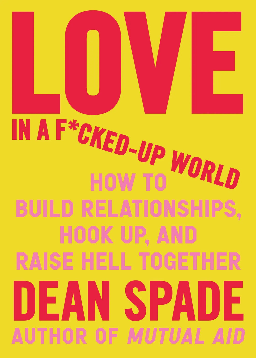 [W4G] Spade, Dean: Love in a F*cked-Up World: How to Build Relationships, Hook Up, and Raise Hell Together