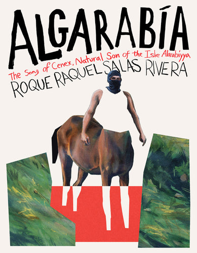 Salas Rivera, Roque Raquel: Algarabía: The Song of Cenex, Natural Son of the Isle Alarabíyya / La Canción de Cenex, Hijo Natural de la Ínsula Alarabíyya