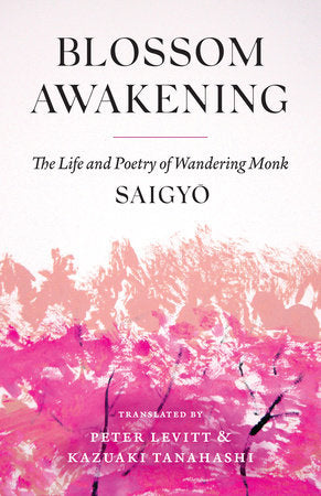 Levitt & Tanahashi (trs.): Blossom Awakening: The Life and Poetry of Wandering Monk Saigyo