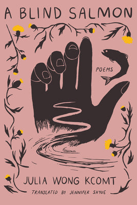 Wong Kcomt, Julia / Shyue, Jennifer (tr.): A Blind Salmon