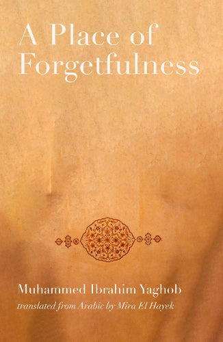 Yaghob, Muhammed Ibrahim / El Hayek, Mira (tr.): A Place of Forgetfulness