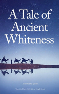 Al Githi, Shtiwi / El Hayek, Mira (tr.): A Tale of Ancient Whiteness