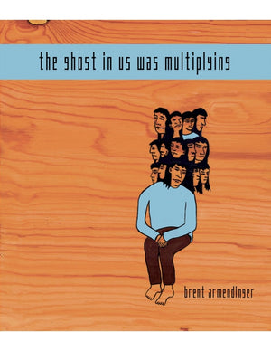 Armendinger, Brent: The Ghost in Us Was Multiplying