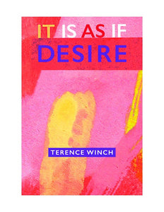 Winch, Terence: It Is as If Desire