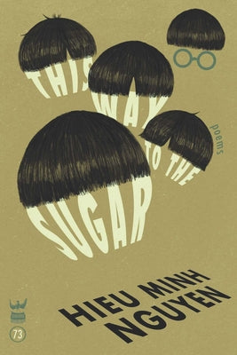 Nguyen, Hieu Minh: This Way to the Sugar
