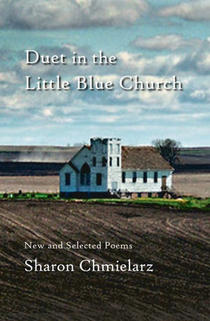 Chmielarz, Sharon: Duet in the Little Blue Church: New and Selected Poems