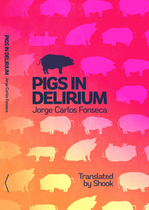 [01/28/25] Fonseca, Jorge Carlos / Shook (tr.): Pigs in Delirium