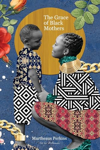 Perkins, Martheaus: The Grace of Black Mothers