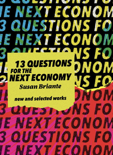 [10/01/25] Briante, Susan: New & Selected: 13 Questions for the Next Economy