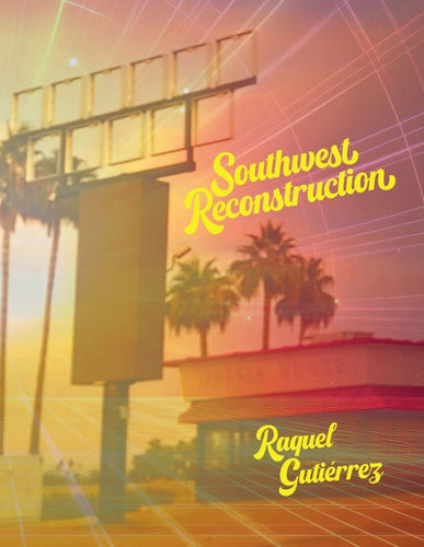 [12/02/25] Gutierrez, Raquel: Southwest Reconstruction