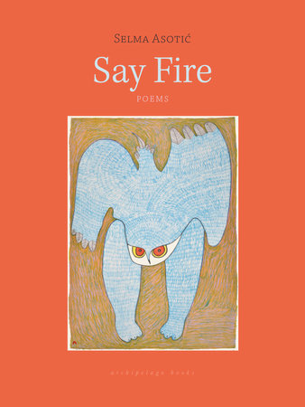 Asotic, Selma: Say Fire