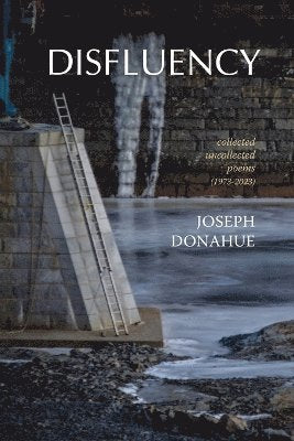 Donohue, Joseph: Disfluency: collected uncollected poems (1973-2023)