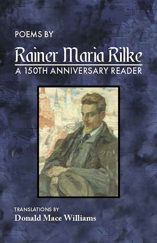 Williams, Donald Mace (tr.): Poems by Rainer Maria Rilke: A 150th Anniversary Reader