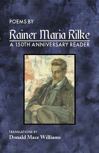 Williams, Donald Mace (tr.): Poems by Rainer Maria Rilke: A 150th Anniversary Reader