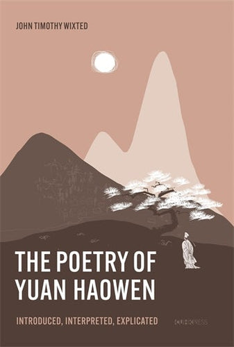 Wixted, John Timothy: Poetry of Yuan Haowen (HB)