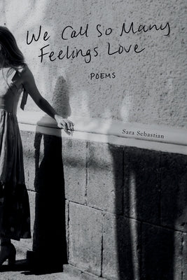 Sebastian, Sara: We Call So Many Feelings Love