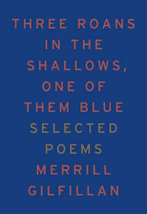 Gilfillan, Merrill: Three Roans in the Shallows, One of Them Blue: Selected Poems
