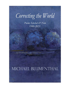 Blumenthal, Michael: Correcting the World: Poems Selected & New 1980-2024