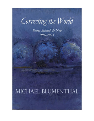 Blumenthal, Michael: Correcting the World: Poems Selected & New 1980-2024
