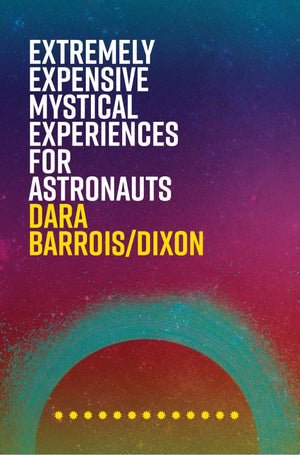 Barrois/Dixon, Dara: Extremely Expensive Mystical Experiences for Astronauts