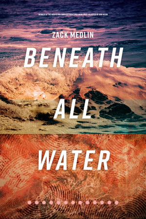 Medlin, Zackary: Beneath All Water