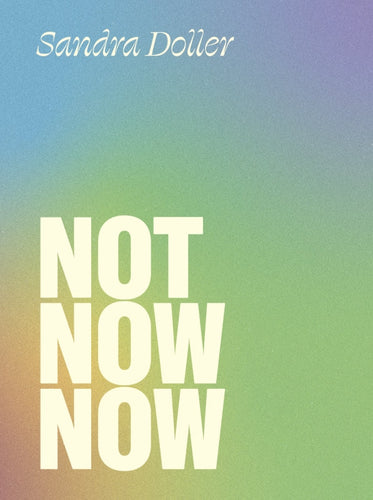 [10/21/25] Doller, Sandra: Not Now Now