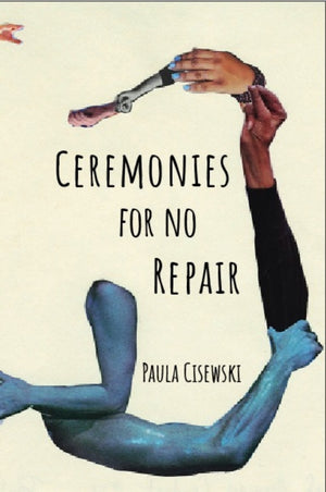 Cisewski, Paula: Ceremonies for No Repair