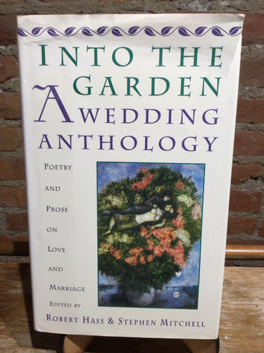 Eds. Has, Robert and Mitchell, Stephen: Into the Garden: A Wedding Anthology [used hardcover]
