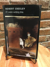 Creeley, Robert: If I Were Writing This [used hardcover]