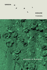 [09/16/25] Girmay, Aracelis: Green of All Heads