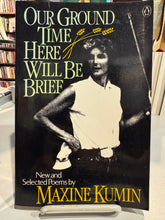 Kumin, Maxine: Our Ground Time Here Will Be Brief [used paperback]