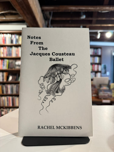 Mckibbens, Rachel: Notes from the Jacques Cousteau Ballet [used chapbook]